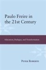 Peter Roberts - Paulo Freire in the 21st Century