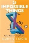Nury Vittachi, Vittachi Nury - 21 Impossible Things: Quantum Physics And Relativity For Everyone