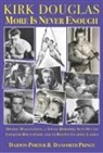 Darwin Porter, Danforth Prince - Kirk Douglas More Is Never Enough: Oozing Masculinity, a Young Horndog Sets Out to Conquer Hollywood & to Bed Its Leading Ladies