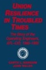 Garth L Mangum, Garth L. Mangum, Mangum Garth L., Jack Walsh, Walsh Jack - Union Resilience in Troubled Times: The Story of the Operating Engineers, AFL-CIO, 1960-93