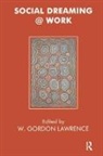 W. Gordon Lawrence, W Gordon Lawrence, W. Gordon Lawrence - Social Dreaming @ Work