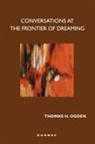 Thomas Ogden - Conversations at the Frontier of Dreaming