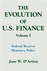 Jane W D'Arista, Jane W. D'Arista, D'Arista Jane W. - The Evolution of US Finance: v. 1: Federal Reserve Monetary Policy, 1915-35