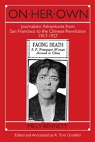 Milly Bennett, Bennett Milly, A Tom Grunfeld, A. Tom Grunfeld, A.Tom Grunfeld - On Her Own: Journalistic Adventures from San Francisco to the Chinese Revolution, 1917-27