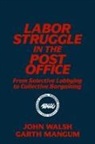 Garth L Mangum, Garth L. Mangum, Mangum Garth L., John Walsh - Labor Struggle in the Post Office: From Selective Lobbying to Collective Bargaining