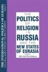 Karen Dawisha, Dawisha Karen, S Frederick Starr, S. Frederick Starr, Starr S. Frederick - The International Politics of Eurasia: v. 3: The Politics of Religion in Russia and the New States of Eurasia