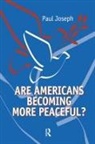 Paul Joseph, Joseph Paul - Are Americans Becoming More Peaceful?