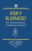 Robert Biersack, Biersack Robert, Paul S Herrnson, Paul S. Herrnson, Clyde Wilcox - Risky Business PAC Decision Making and Strategy