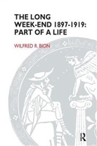 Wilfred R. Bion, Wilfred R Bion, Wilfred R. Bion - The Long Week-End 1897-1919