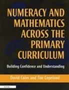 David Coles, Tim Copeland, Copeland Tim - Numeracy and Mathematics Across the Primary Curriculum