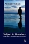 Zygmunt Bauman, Anthony Elliott, Anthony/ Bauman Elliott, Elliott Anthony - Subject to Ourselves