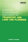 Thomas B Fischer, Thomas B. Fischer, Fischer Thomas B. - Strategic Environmental Assessment in Transport and Land Use Planning