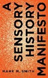 Mark M. Smith, Smith Mark M. - A Sensory History Manifesto