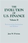 Jane W D'Arista, Jane W. D'Arista, D'Arista Jane W. - The Evolution of US Finance: v. 2: Restructuring Institutions and Markets