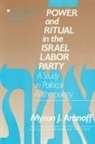 Myron J Aronoff, Myron J. Aronoff - Power and Ritual in the Israel Labor Party