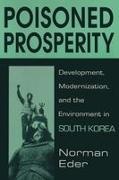 Norman R Eder, Norman R. Eder, Eder Norman R. - Poisoned Prosperity Development, Modernization and the Environment in South Korea