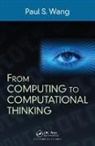 Paul S. Wang, Paul S. (Kent State University Wang, Wang Paul S. - From Computing to Computational Thinking