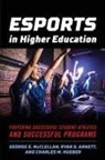 Ryan S Arnett, Ryan S. Arnett, Charles M Hueber, Charles M. Hueber, George S McClellan, George S. McClellan - Esports in Higher Education