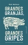 Rob Wallace - Grandes granjas, grandes gripes : agroindustria y enfermedades infecciosas