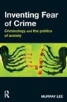 Murray Lee - Inventing Fear of Crime