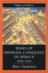 Bruce Vandervort, Vandervort Bruce - Wars Of Imperial Conquest In Africa, 1830-1914