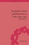 Robert Ivermee, Ivermee Robert - Secularism, Islam and Education in India, 1830 - 1910