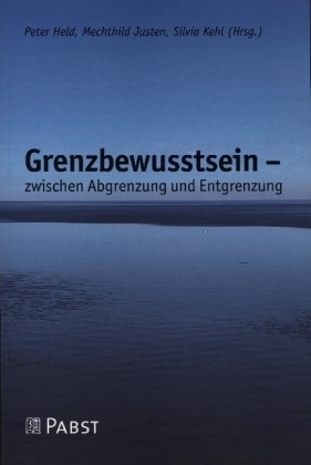 Peter Held, Mechthild Justen, Silvia Kehl - Grenzbewusstsein - zwischen Abgrenzung und Entgrenzung