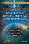 Charu Gupta, Amita Jain, M. Niranjanamurthy, Suman Kumar (Kalinga University Swarnkar, Suman Kumar Patra Swarnkar, Devendra K Tayal... - Supervised and Unsupervised Data Engineering for Multimedia Data