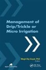 Megh R Goyal, Megh R. Goyal - Management of Drip/Trickle or Micro Irrigation