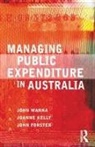John Forster, Joanne Kelly, John Wanna - Managing Public Expenditure in Australia