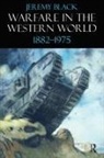 Jeremy Black - Warfare in the Western World, 1882-1975