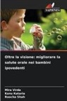 Kanu Kataria, Roocha Shah, Mira Virda - Oltre la visione: migliorare la salute orale nei bambini ipovedenti