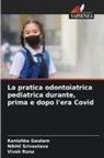 Kanishka Gautam, Vivek Rana, Nikhil Srivastava - La pratica odontoiatrica pediatrica durante, prima e dopo l'era Covid
