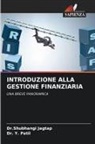 Dr.Shubhangi Jagtap, Shubhangi Jagtap, Dr. Y. Patil, Y. Patil - INTRODUZIONE ALLA GESTIONE FINANZIARIA