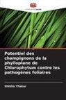 Shikha Thakur - Potentiel des champignons de la phylloplane de Chlorophytum contre les pathogènes foliaires