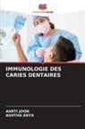 Ashtha Arya, Aarti Joon - IMMUNOLOGIE DES CARIES DENTAIRES