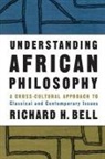 Richard H Bell, Richard H. Bell, Bell Richard H. - Understanding African Philosophy