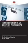 Dr.Shubhangi Jagtap, Shubhangi Jagtap, Dr. Y. Patil, Y. Patil - INTRODUCTION À LA GESTION FINANCIÈRE