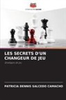Patricia Dennis Salcedo Camacho - LES SECRETS D'UN CHANGEUR DE JEU