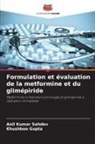 Khushboo Gupta, Anil Kumar Sahdev - Formulation et évaluation de la metformine et du glimépiride