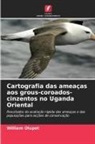 William Olupot - Cartografia das ameaças aos grous-coroados-cinzentos no Uganda Oriental
