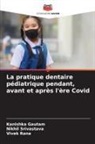 Kanishka Gautam, Vivek Rana, Nikhil Srivastava - La pratique dentaire pédiatrique pendant, avant et après l'ère Covid