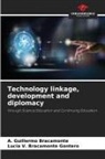 A. Guillermo Bracamonte, Lucia V. Bracamonte Gontero - Technology linkage, development and diplomacy