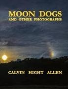 Calvin Hight Allen - Moon Dogs and Other Photographs