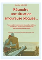Martine Menard - Résoudre une situation amoureuse bloquée...