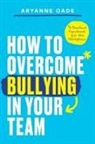 Aryanne Oade - How to Overcome Bullying in Your Team