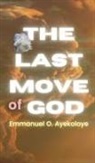 Emmanuel O Ayekoloye, Emmanuel Olufemi Ayekoloye - The Last Move of God