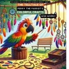 Wise Whimsy - The Telltale of Perry the Parrot's Colorful Crafts