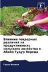 Gizaw Fetene - Vliqnie gendernyh razlichij na produktiwnost' sel'skogo hozqjstwa w Ababo Gudur Voreda