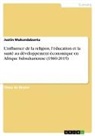 Justin Mukundabantu - L¿influence de la religion, l¿éducation et la santé au développement économique en Afrique Subsaharienne (1960-2015)